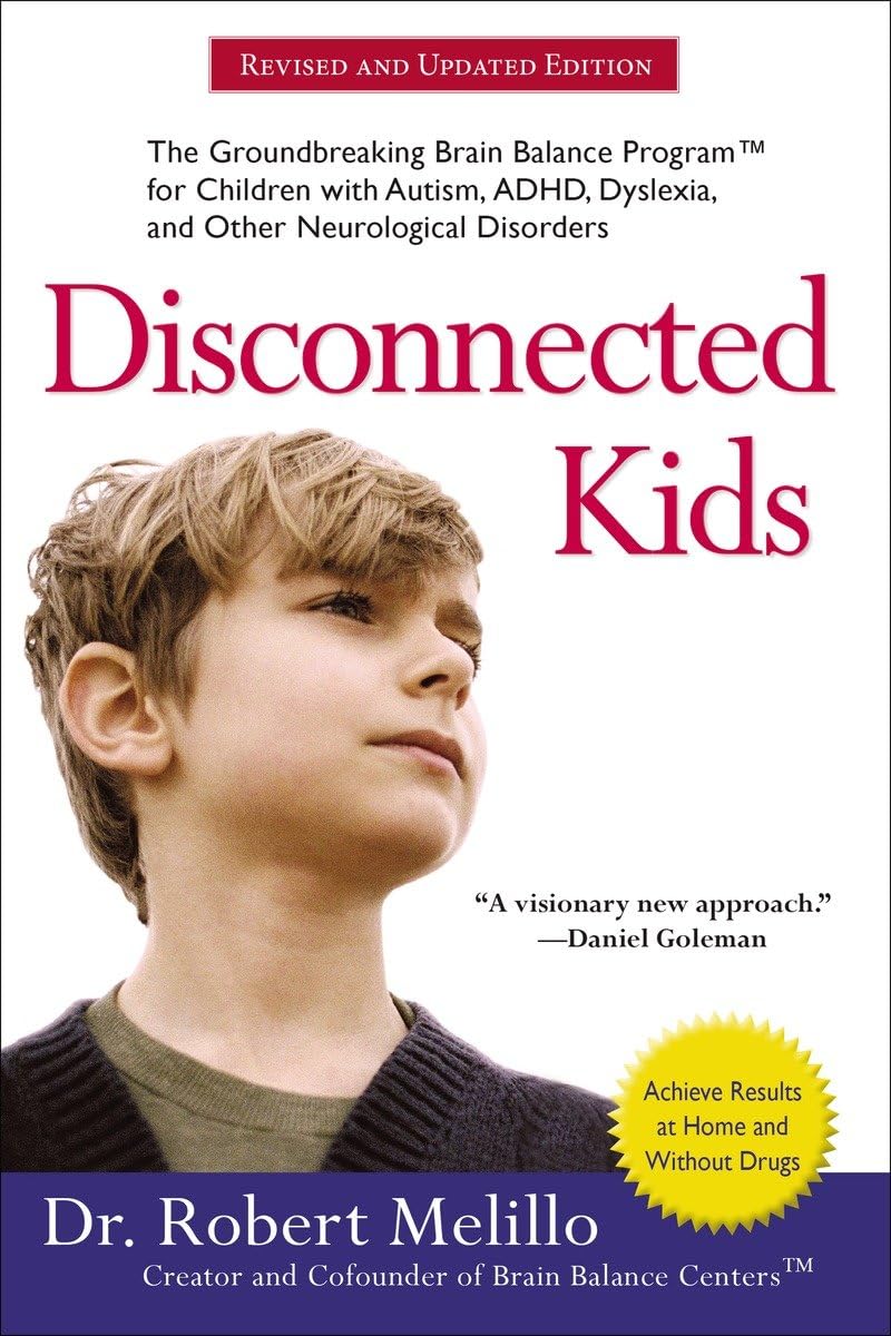 Disconnected Kids: The Groundbreaking Brain Balance Program for Children with Autism, ADHD, Dyslexia, and Other Neurological