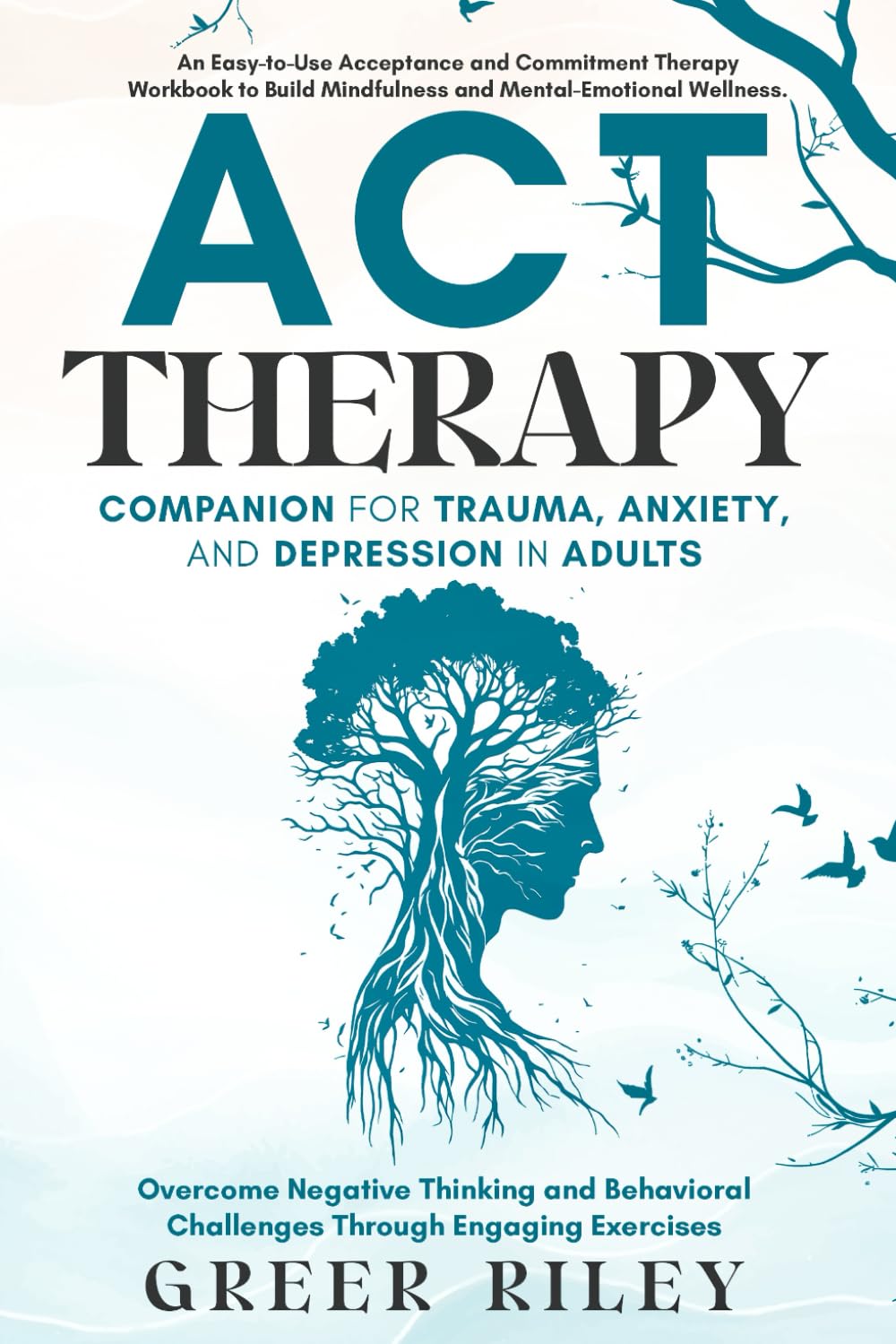 ACT Therapy Companion for Trauma, Anxiety, and Depression in Adults: An Easy-To-Use Acceptance and Commitment Therapy Workbook to Build Mindfulness and Mental-Emotional Wellness - görsel 1
