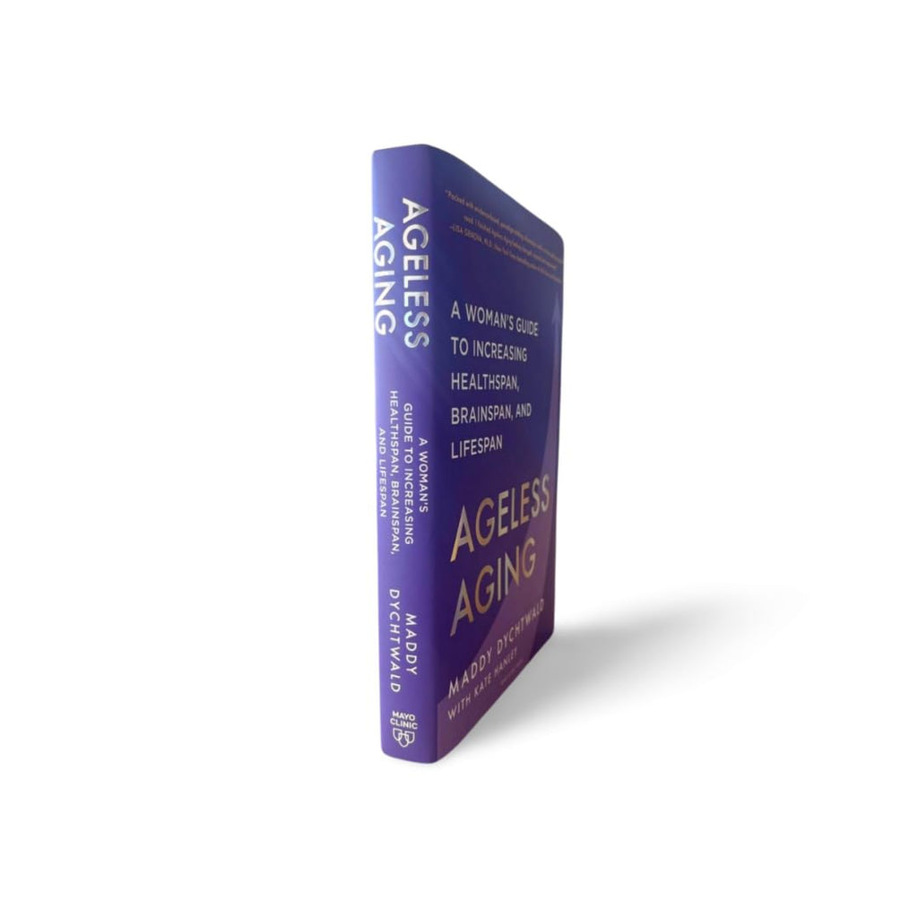 Ageless Aging: A Woman’s Guide to Increasing Healthspan, Brainspan, and Lifespan
