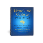 Mayo Clinic Guide to Pain Relief, 3rd edition: How to Better Manage Pain and Regain Function