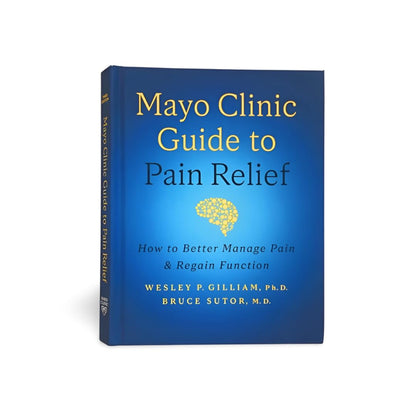 Mayo Clinic Guide to Pain Relief, 3rd edition: How to Better Manage Pain and Regain Function