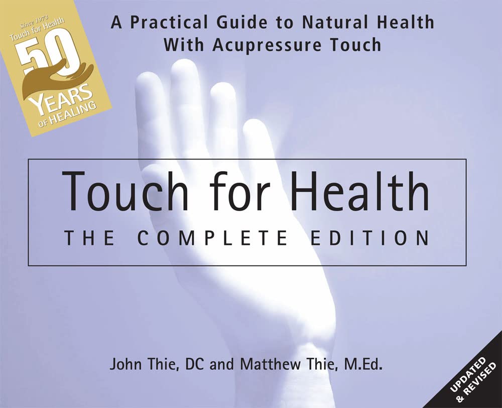 Touch for Health: 50th Anniversary Edition - A Practical Guide to Natural Health with Acupressure, Touch and Massage