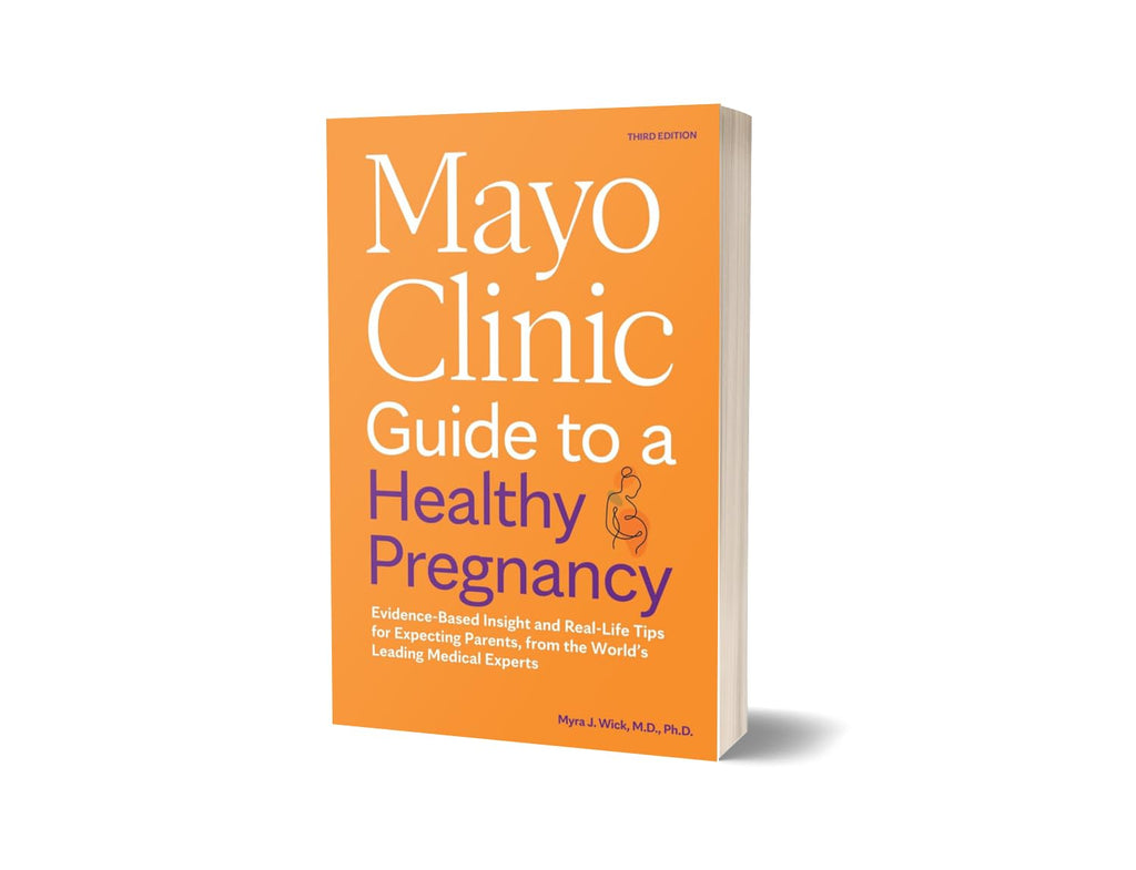 Mayo Clinic Guide to a Healthy Pregnancy, 3rd Edition: Evidence-Based Insight and Real-Life Tips for Expecting Parents
