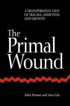 The Primal Wound: A Transpersonal View of Trauma, Addiction, and Growth (Philosophy of Psychology (Dis))