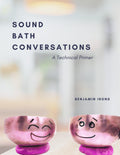 Sound Bath Conversations: A Technical Primer