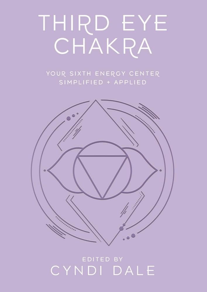 Third Eye Chakra: Your Sixth Energy Center Simplified and Applied (Chakra Essentials, 6)