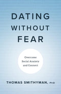 Dating Without Fear: Overcome Social Anxiety and Connect