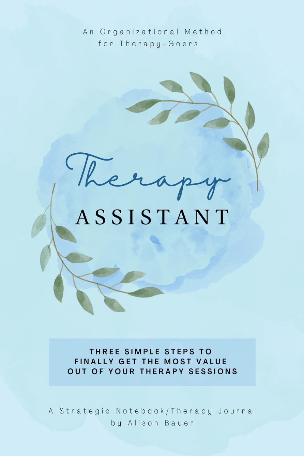 Therapy Assistant: A Strategic Notebook/Therapy Journal for Therapy-Goers: 52 Logs to Gain the Greatest Value Out of Your Therapy Sessions