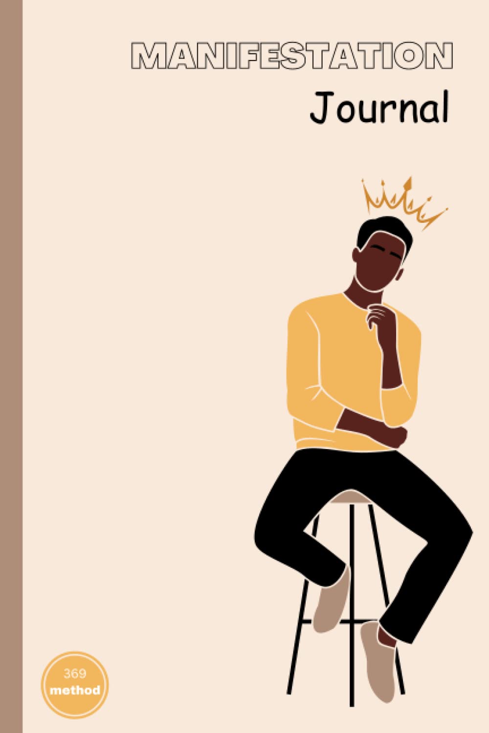 Manifestation Journal For Black Men: 369 methods Guided Workbook for journey of healing and self love which also includes technique of law of ... Abundance, Success, Happiness and more