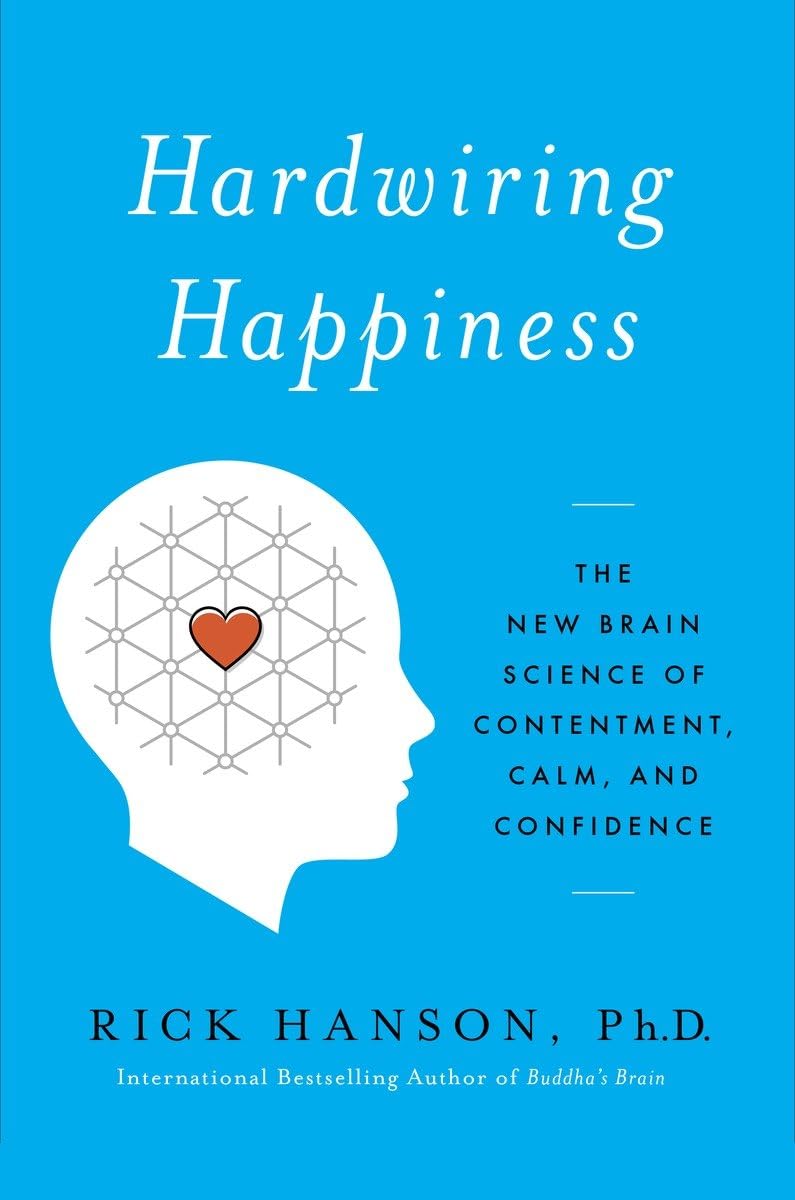 Cableando la felicidad: La nueva neurociencia de la satisfacción, la calma y la confianza