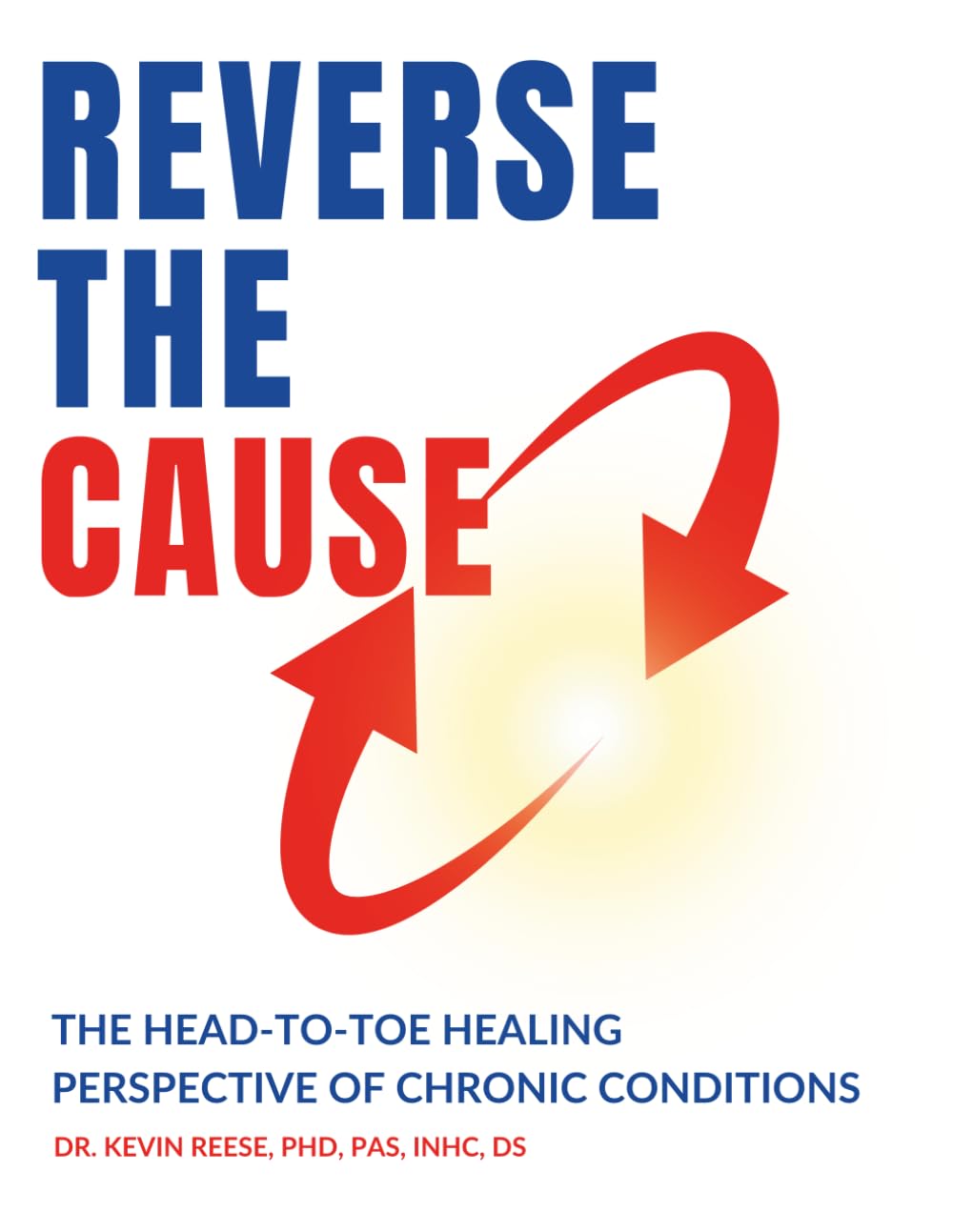 Reverse The Cause: The Head-To-Toe Healing Perspective of Chronic Conditions (Head-To-Toe Healing Essential Books)