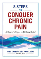 8 Steps to Conquer Chronic Pain: A Doctor's Guide to Lasting Relief