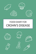 Food Diary for Crohn’s Disease: Discover the Root Cause of Your Crohn’s Flare-Ups With This Food Journal Designed Specifically for Crohn’s Disease - Track Bowel Movements, Water Intake, Medication and More