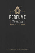 Perfume Testing Log: Un Diario de Revisión de Fragancias | Registro de Perfiles Olfativos, Impresiones, Notas de Aroma, Rendimiento y Otros Detalles | Cuaderno de Seguimiento de Perfumes para Coleccionistas y Entusiastas