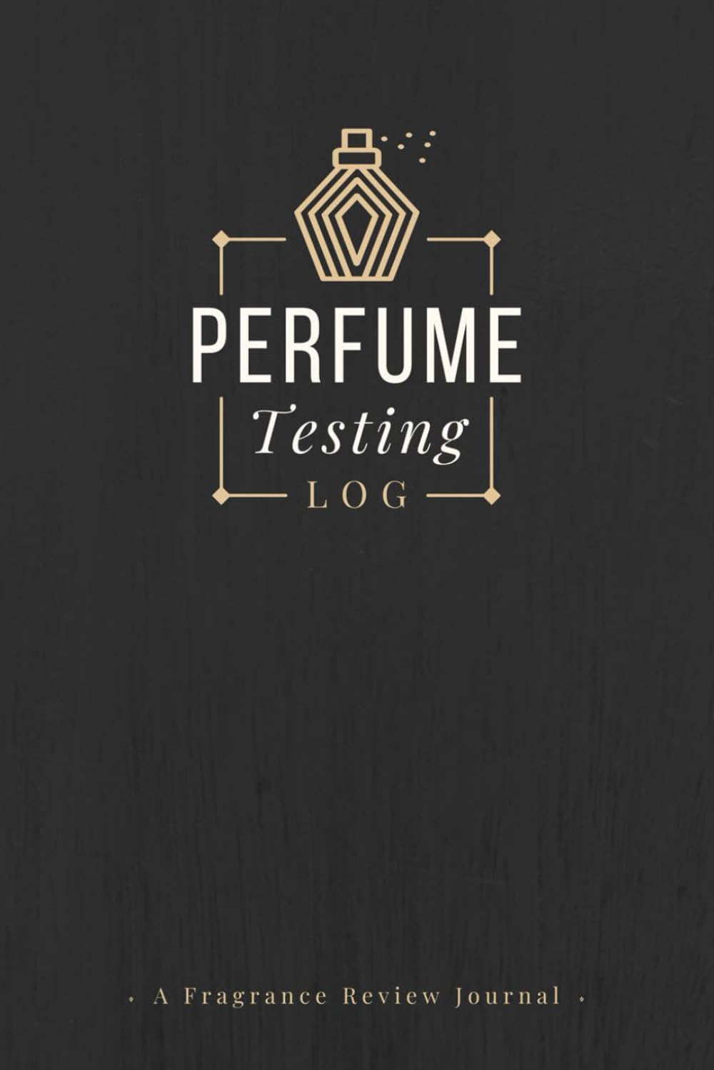 Perfume Testing Log: Un Diario de Revisión de Fragancias | Registro de Perfiles Olfativos, Impresiones, Notas de Aroma, Rendimiento y Otros Detalles | Cuaderno de Seguimiento de Perfumes para Coleccionistas y Entusiastas