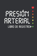 Presión Arterial Libro de Registro: Cuaderno claro y sencillo para anotar la tensión arterial a diario, con cuadro de anotaciones (Spanish Edition)