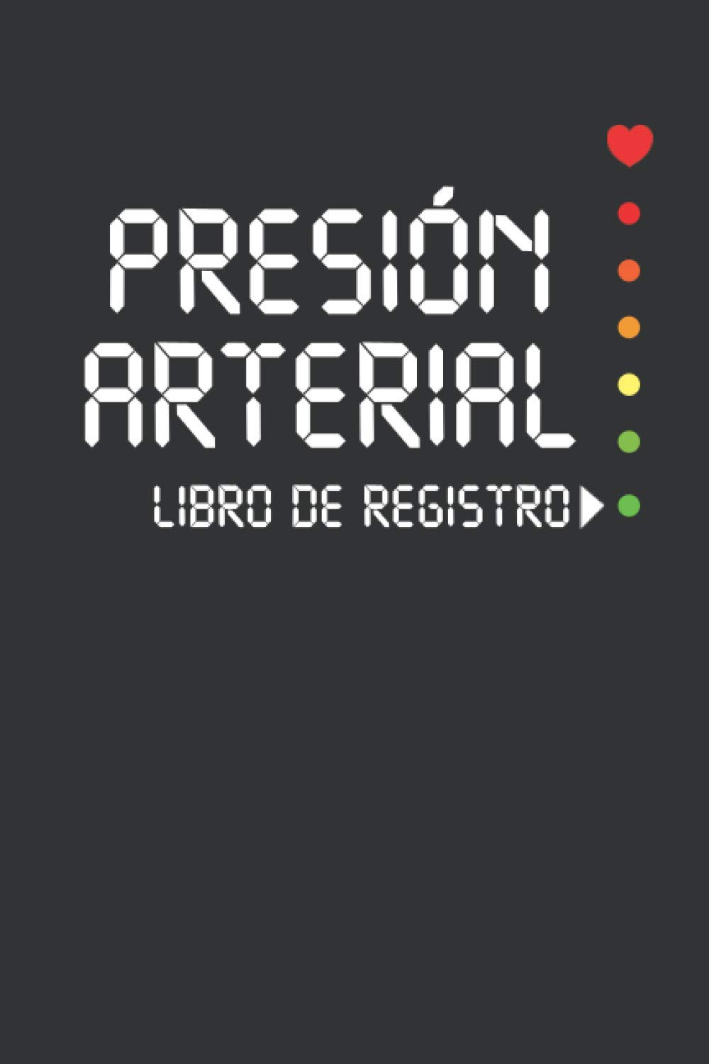 Presión Arterial Libro de Registro: Cuaderno claro y sencillo para anotar la tensión arterial a diario, con cuadro de anotaciones (Spanish Edition)