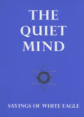 The Quiet Mind: Sayings of White Eagle