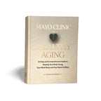 Mayo Clinic on Healthy Aging: An Easy and Comprehensive Guide to Keeping Your Body Young, Your Mind Sharp and Your Spirit Fulfilled