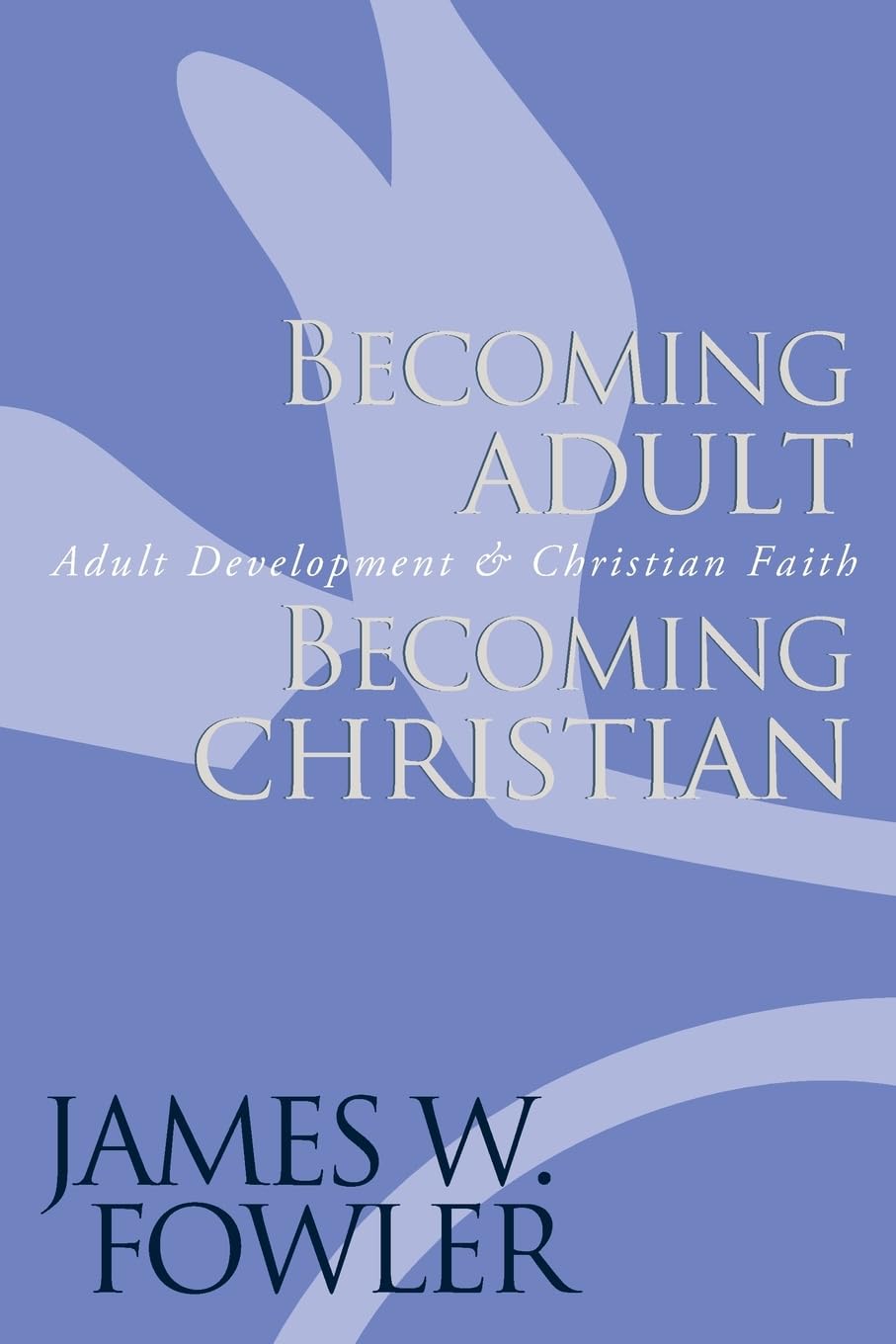 Becoming Adult, Becoming Christian: Adult Development and Christian Faith - James W. Fowler