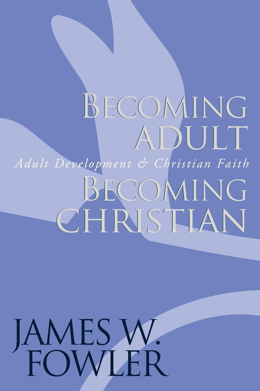 Hacerse adulto, hacerse cristiano: El desarrollo adulto y la fe cristiana - James W. Fowler