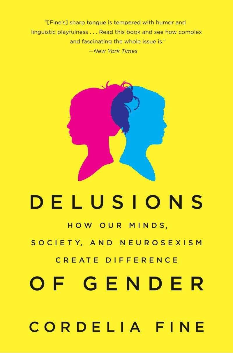 Delirios de género: cómo nuestras mentes, la sociedad y el neurosexismo crean las diferencias