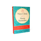 Mayo Clinic Guide to Home Remedies: Self-Care Solutions for Everyday Health Concerns
