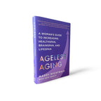 Ageless Aging: A Woman’s Guide to Increasing Healthspan, Brainspan, and Lifespan