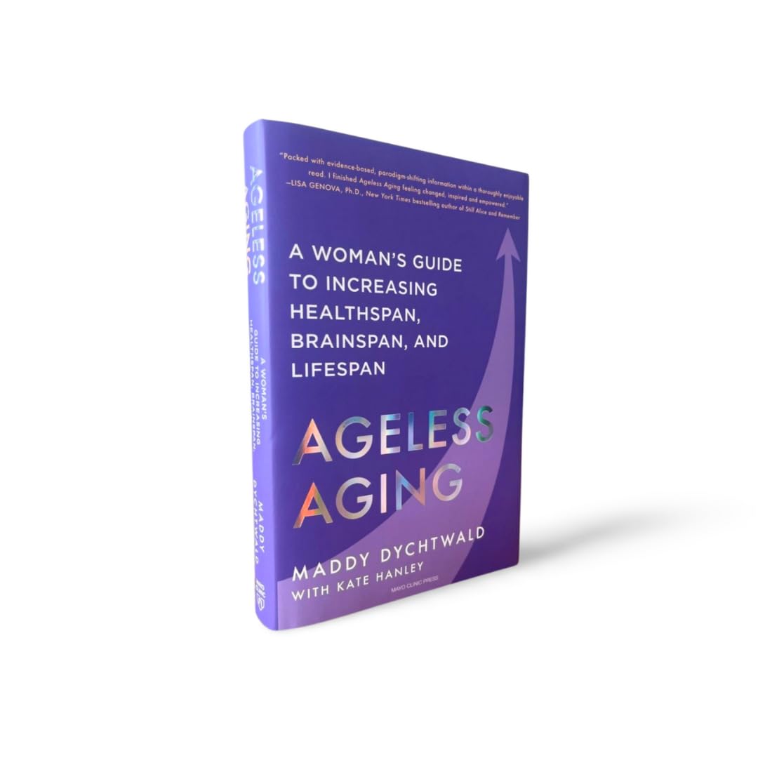 Ageless Aging: A Woman’s Guide to Increasing Healthspan, Brainspan, and Lifespan