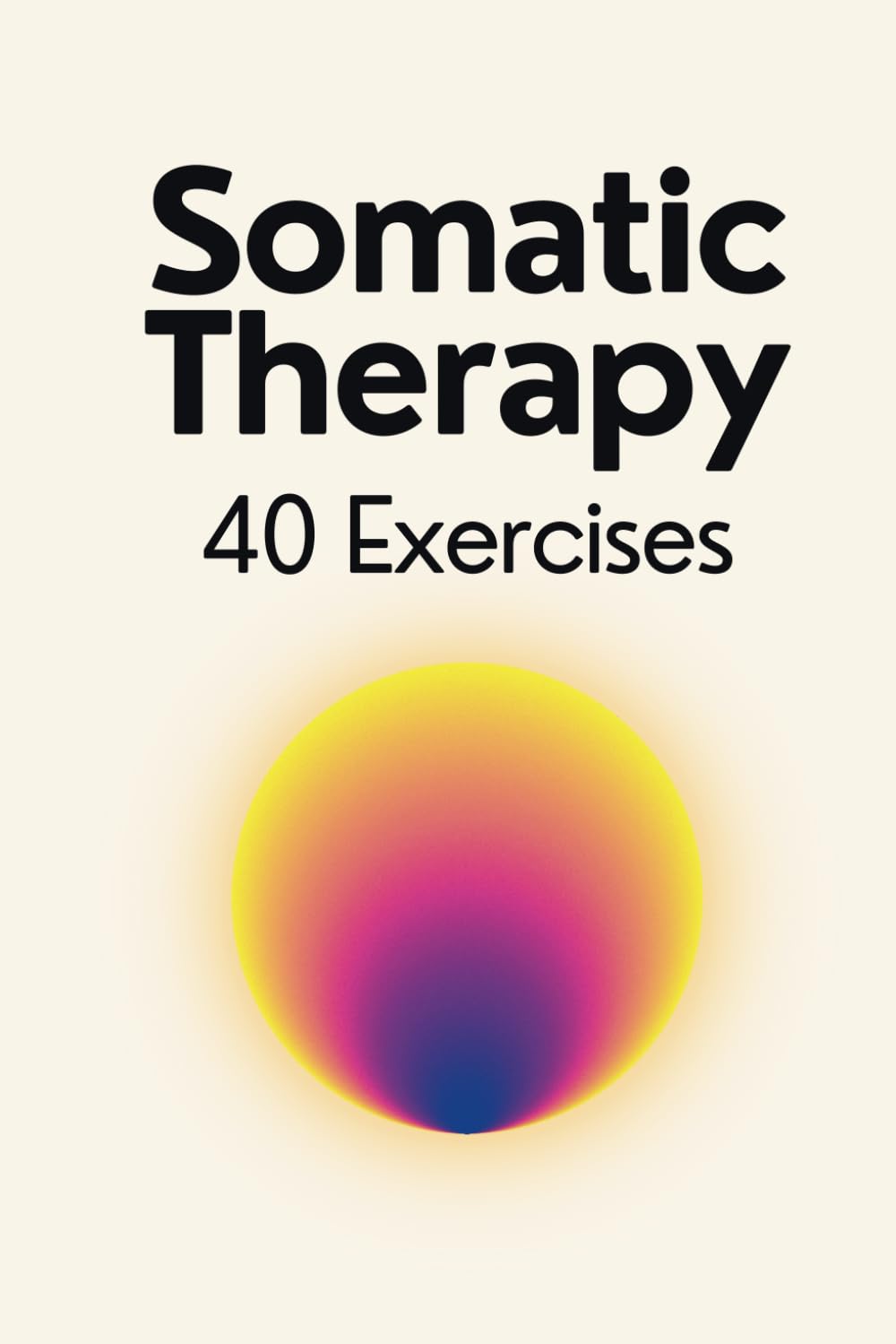 Somatic Therapy Workbook - 40 Exercises for Nervous System Regulation