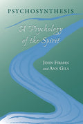 Psicosíntesis: Una Psicología del Espíritu (Psicología Transpersonal Humanista)