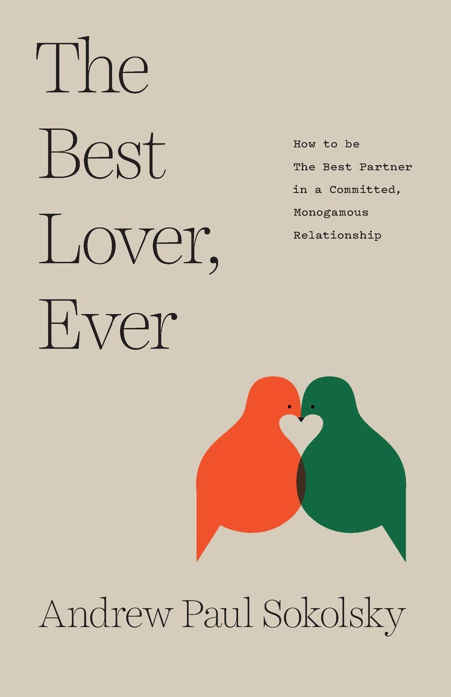 The Best Lover, Ever: Cómo ser el mejor amante en una relación comprometida y monógama