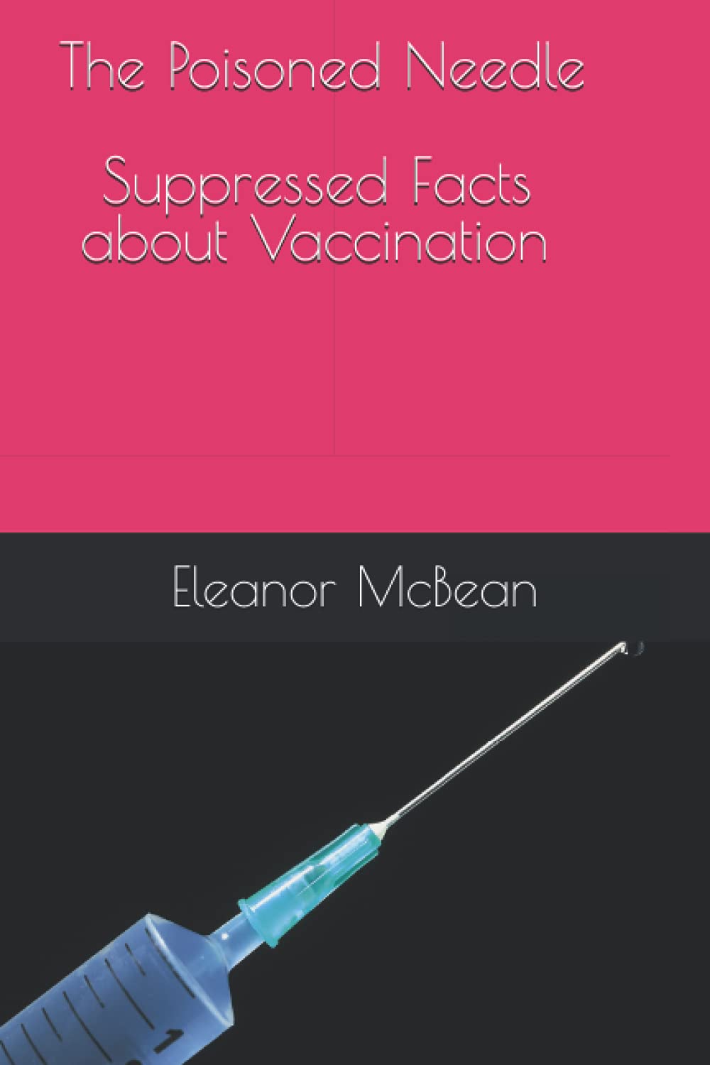 The Poisoned Needle: Suppressed Facts About Vaccinations - görsel 1