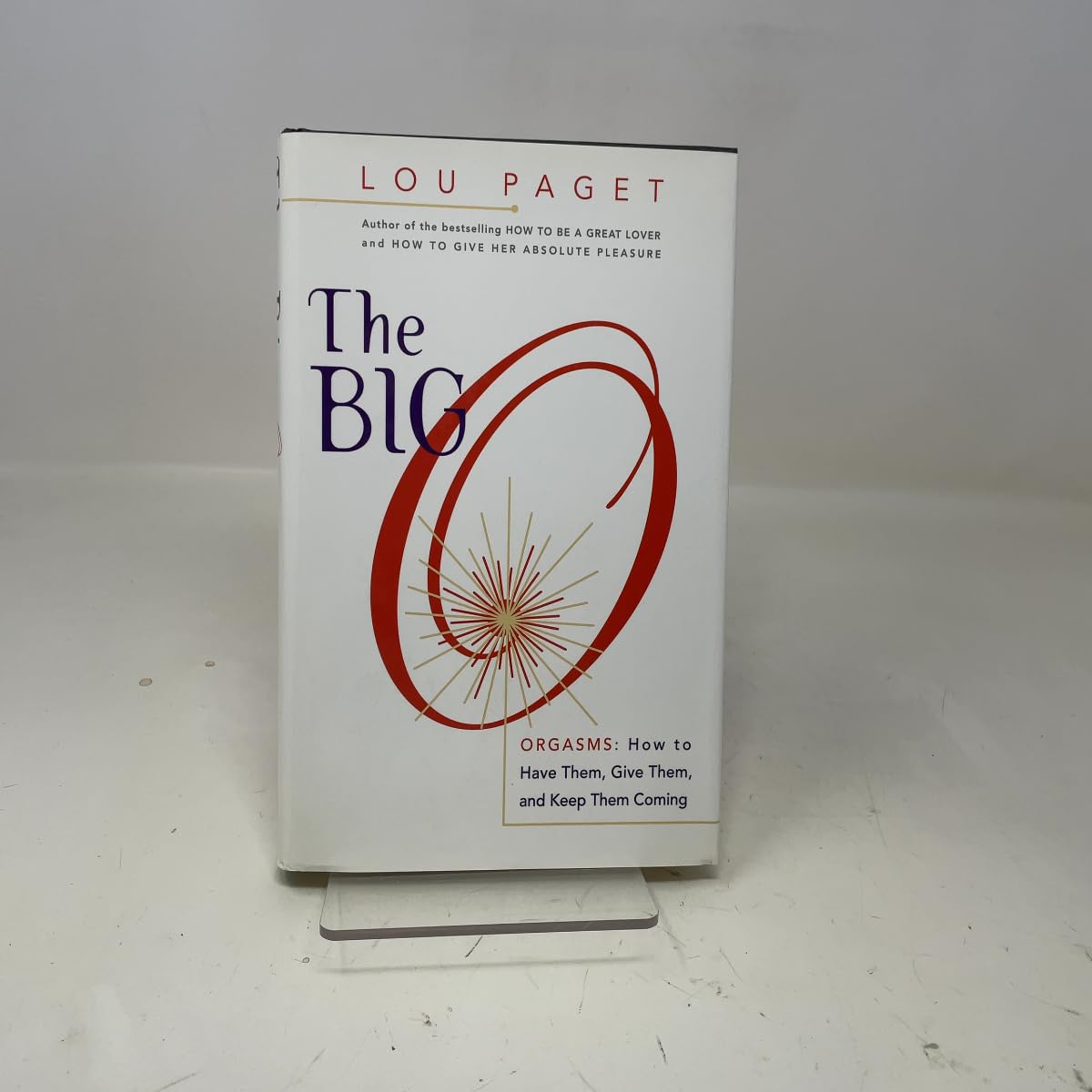 The Big O: How to Have Them, Give Them, and Keep Them Coming