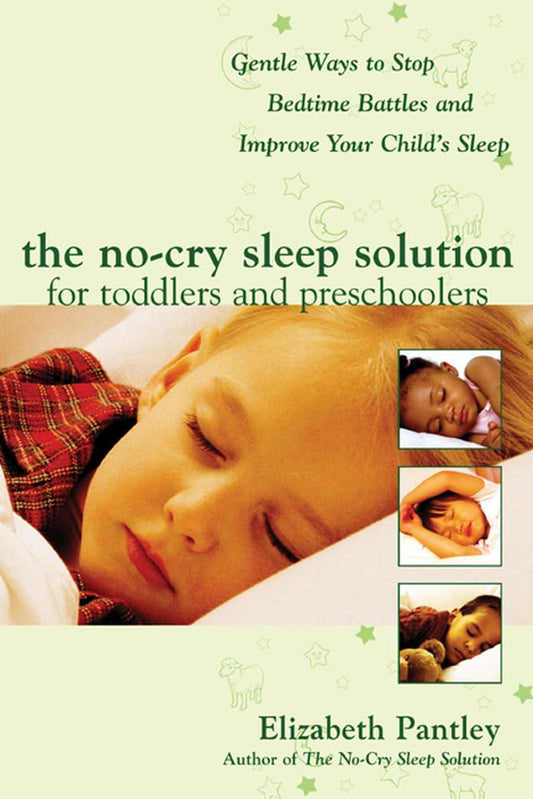 The Cry-Free Solution for Toddler and Preschooler Sleep: Gentle Ways to End Bedtime Battles