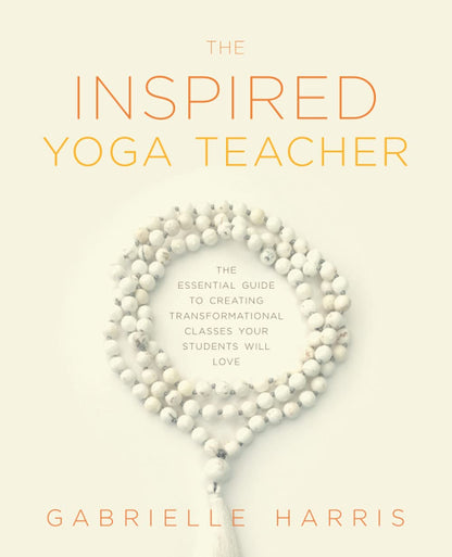 The Inspired Yoga Teacher: The Essential Guide to Creating Transformational Classes your Students will Love – Image 1