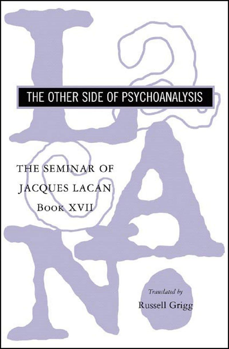 The Seminar of Jacques Lacan: The Other Side of Psychoanalysis (Book XVII)