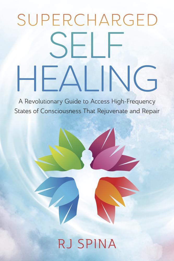 Supercharged Self-Healing: Una guía revolucionaria para acceder a estados de conciencia de alta frecuencia que rejuvenecen y reparan (RJ Spina's Self-Healing, 1)