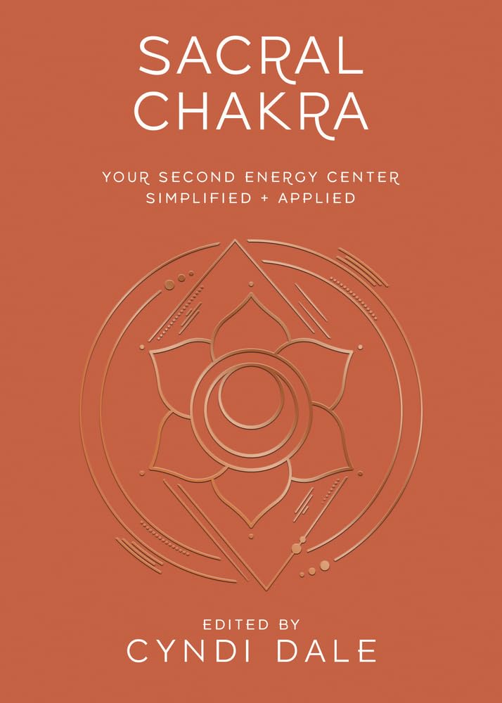 Sacral Chakra: Your Second Energy Center Simplified and Applied (Llewellyn's Chakra Essentials, 2)