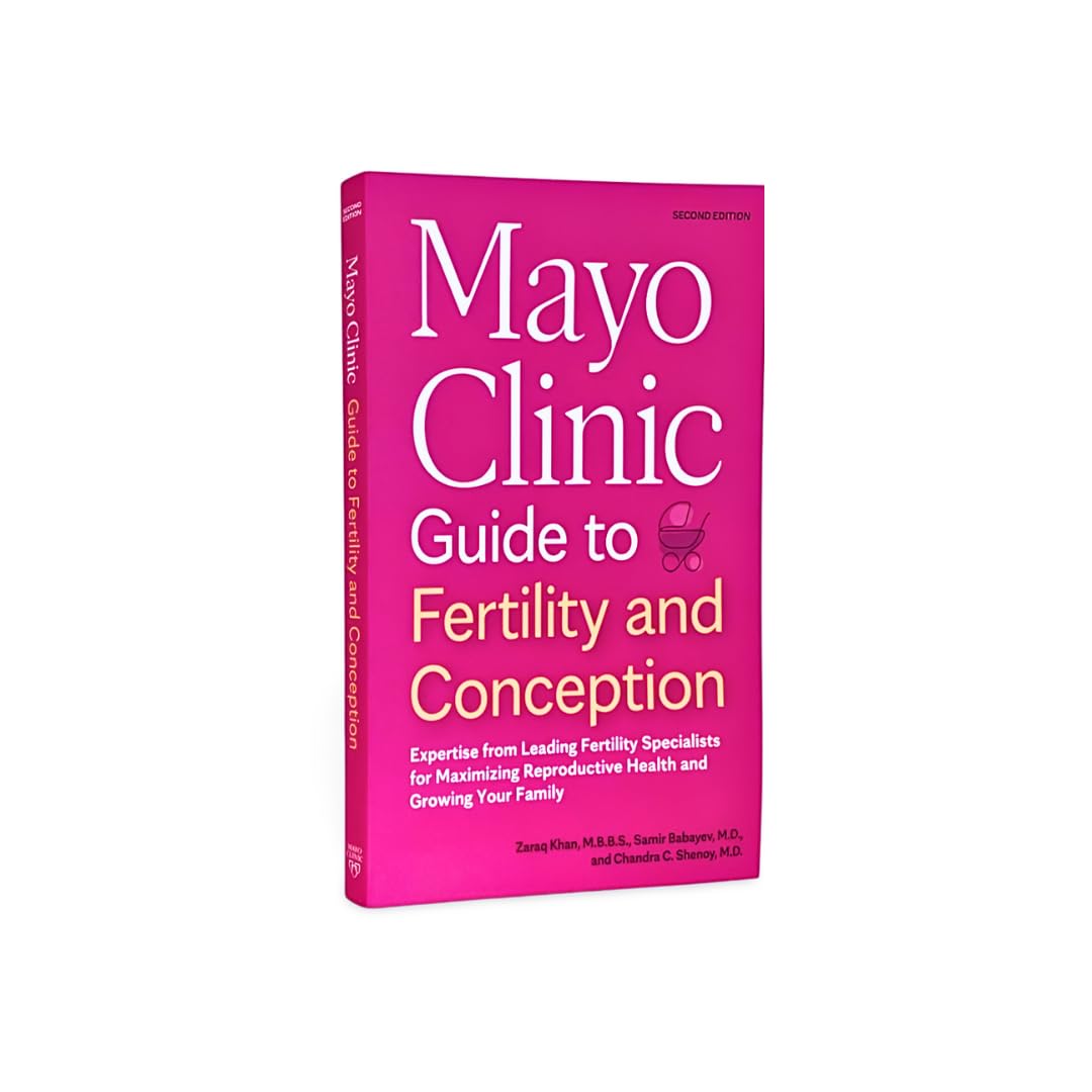 Mayo Clinic Guide to Fertility and Conception, 2nd Edition: Expertise from Leading Fertility Specialists for Maximizing Reproductive Health and Growing Your Family (Mayo Clinic Parenting Guides)