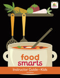 Food Smarts Kids Instructor Guide (Food Smarts Curriculum)
