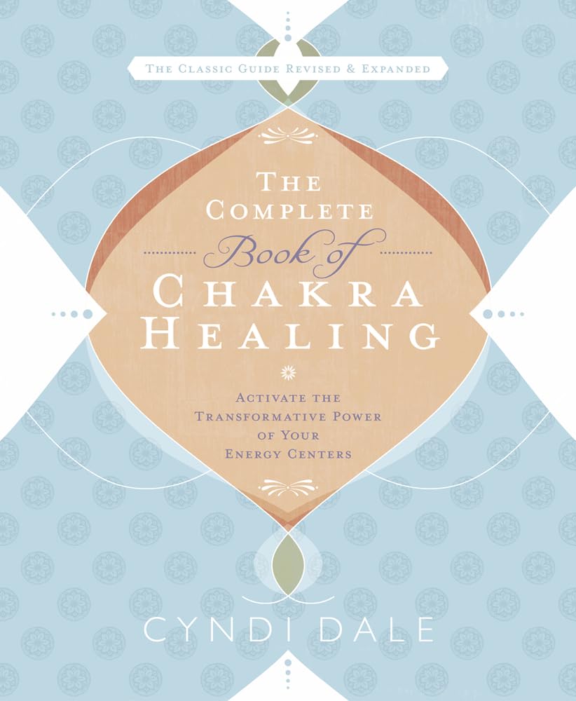 El libro completo de sanación con chakras: activa el poder transformador de tus centros de energía