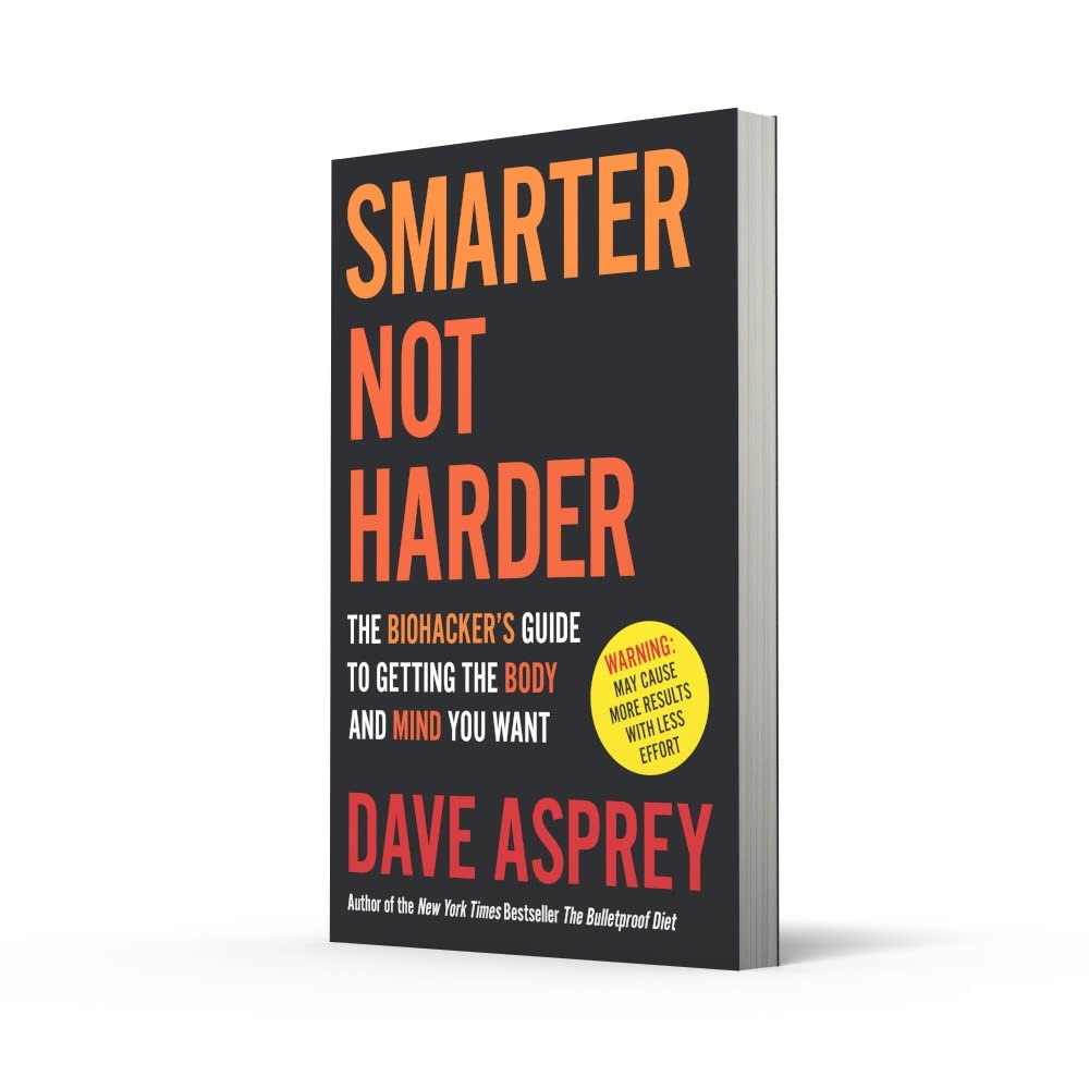 Smarter Not Harder: La guía del biohacker para conseguir el cuerpo y la mente que deseas
