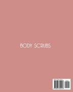 BODY SCRUBS: Easy And Natural DIY Recipes To Make Homemade Body Scrubs For Smooth, Soft And Youthful Skin (SKIN CARE: 2 Books In 1: "Body Butter Recipes" And "Body Scrubs")