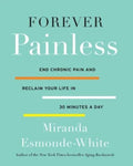 Forever Painless: Conquering Chronic Pain and Reclaiming Your Life in 30 Minutes a Day (Aging Backwards, 2)
