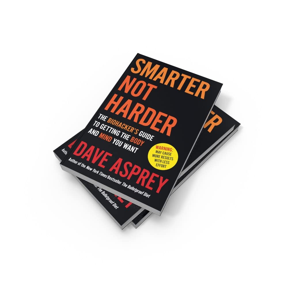 Smarter Not Harder: La guía del biohacker para conseguir el cuerpo y la mente que deseas