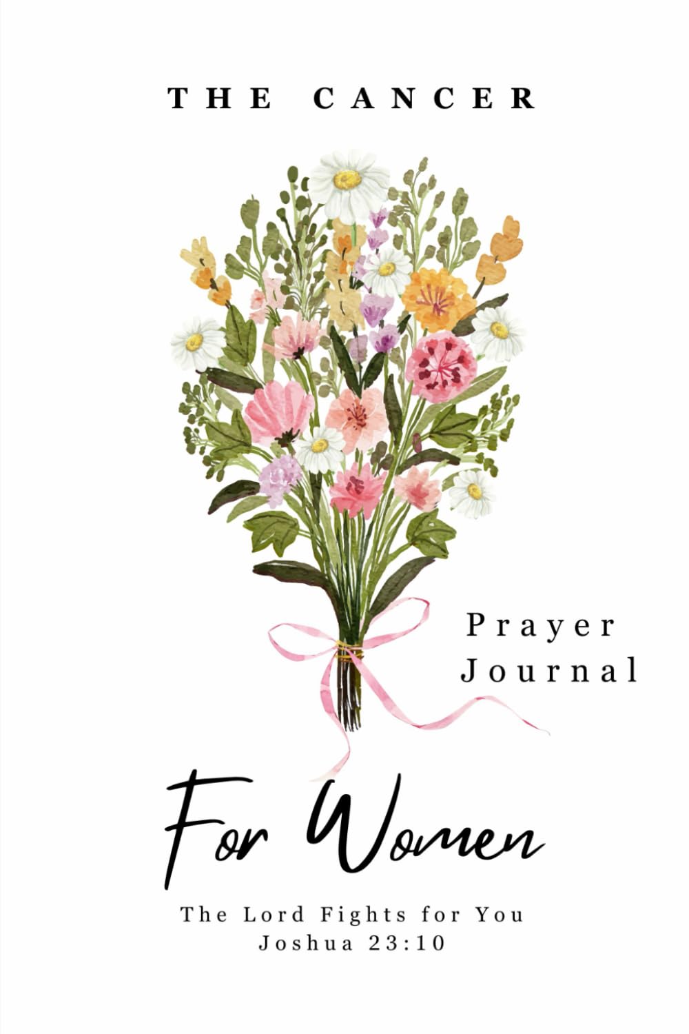 The Cancer Prayer Journal For Women: The Lord Fights for You