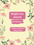 Diario de Pérdida de Peso para Mujeres: Diario de Alimentación y Fitness para Mujeres | Planificador de Dieta y Ejercicio para Alcanzar tus Objetivos | Diario de 120 Días para el Seguimiento de Comidas y Fitness con Revisión Semanal