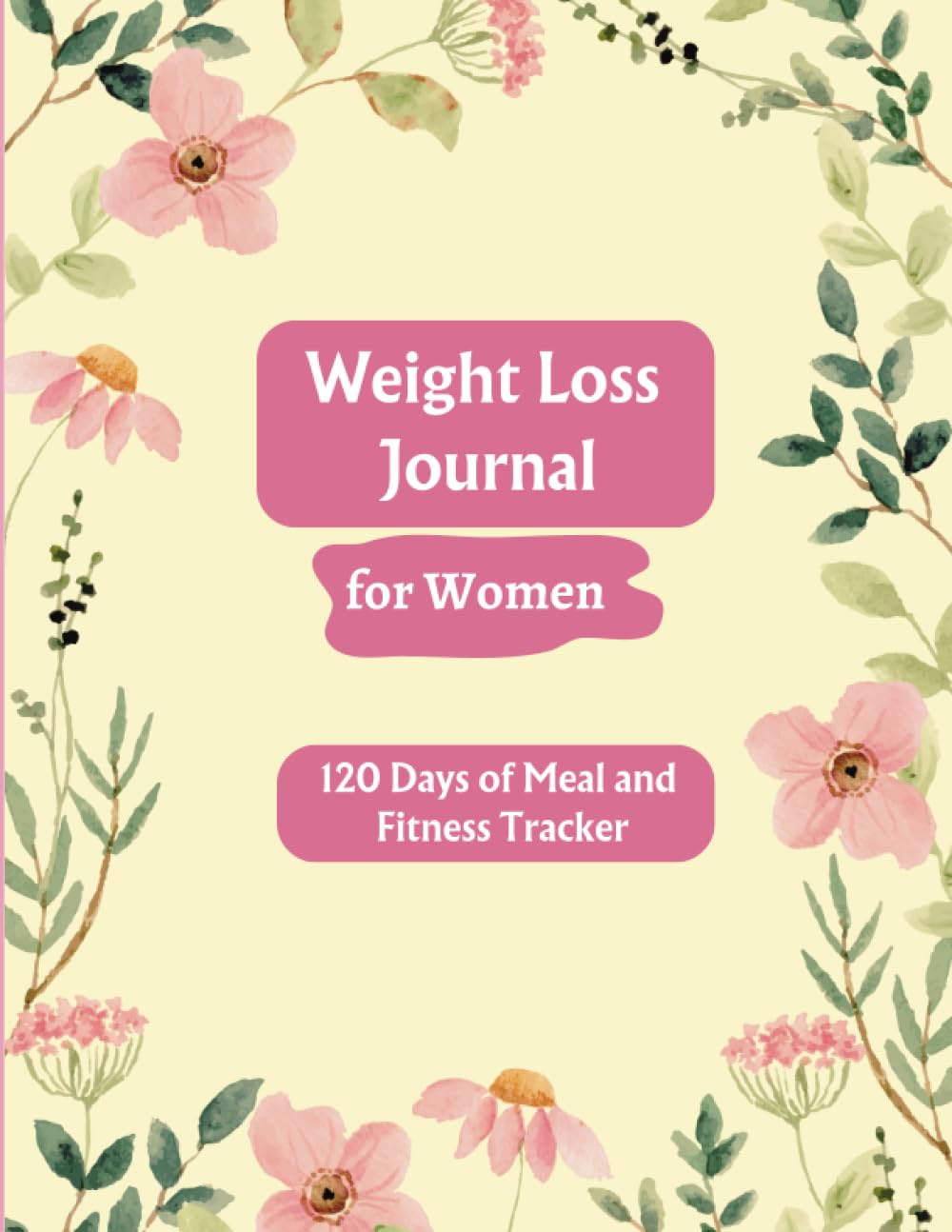 Diario de Pérdida de Peso para Mujeres: Diario de Alimentación y Fitness para Mujeres | Planificador de Dieta y Ejercicio para Alcanzar tus Objetivos | Diario de 120 Días para el Seguimiento de Comidas y Fitness con Revisión Semanal