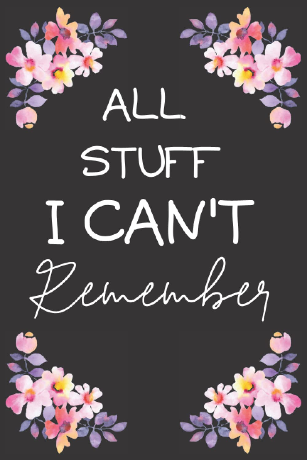 All the Stuff I Can't Remember Password Notebook - Cuaderno de Contraseñas y Datos Importantes